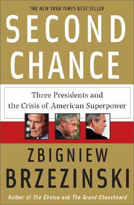 Second Chance: Three Presidents and the Crisis of American Superpower by Zbigniew Brzeziński