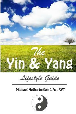 The Yin and Yang Lifestyle Guide by Michael Hetherington