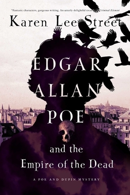 Edgar Allan Poe and the Empire of the Dead: A Poe and Dupin Mystery by Karen Lee Street