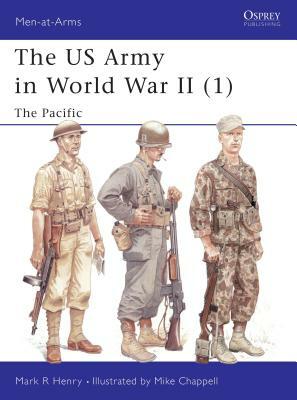 The US Army in World War II (1): The Pacific by Mark Henry