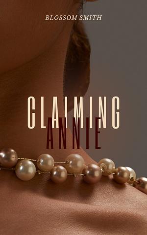 CLAIMING ANNIE by Blossom Smith