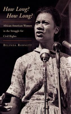 How Long?: African-American Women in the Struggle for Civil Rights by Belinda Robnett