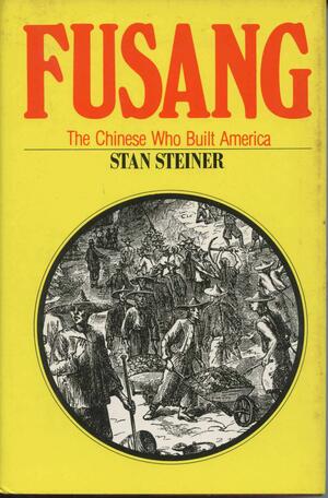 Fusang, the Chinese Who Built America by Stan Steiner