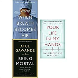 When Breath Becomes Air / Being Mortal/ Your Life in My Hands by Rachel Clarke, Paul Kalanithi, Atul Gawande