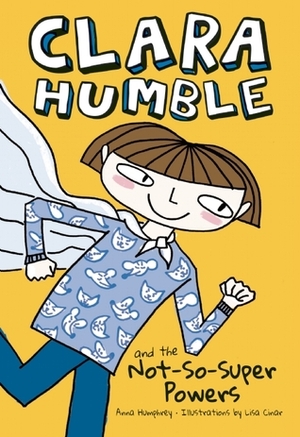 Clara Humble and the Not-So-Super Powers by Lisa Cinar, Anna Humphrey