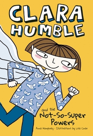 Clara Humble and the Not-So-Super Powers by Anna Humphrey, Lisa Cinar