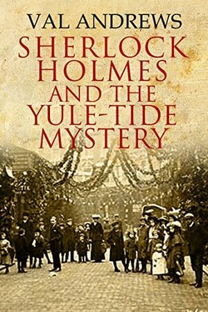 Sherlock Holmes And The Yule Tide Mystery by Val Andrews