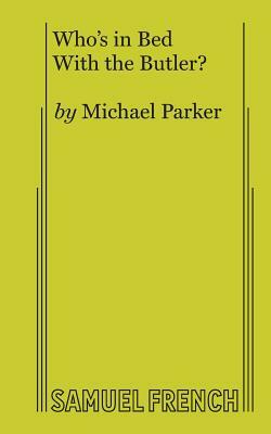 Who's in Bed with the Butler? by Michael Parker