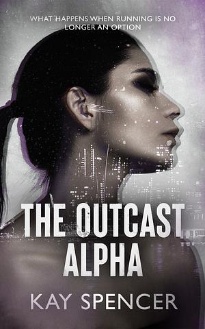 The Outcast Alpha by Kay Spencer