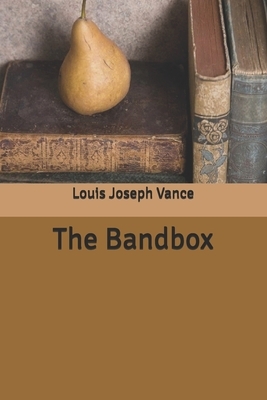 The Bandbox by Louis Joseph Vance