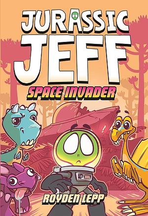Jurassic Jeff: Space Invader (Jurassic Jeff Book 1): (A Graphic Novel) by Royden Lepp
