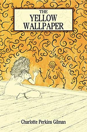 The Yellow Wall-Paper by Charlotte Perkins Gilman