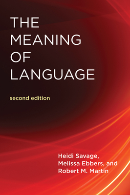 The Meaning of Language, Second Edition by Heidi Savage, Melissa Ebbers, Robert M. Martin