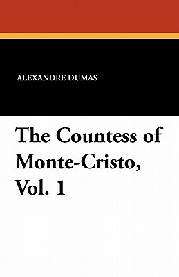 The Countess of Monte-Cristo, Vol. 1 by Alexandre Dumas
