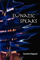 Lunatic Speaks by Caroline Hagood