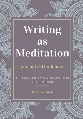 Writing as Meditation by Caroline Smith