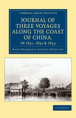 Journal of Three Voyages along the Coast of China, in 1831, 1832 and 1833 by William Ellis, Karl Friedrich August Gutzlaff