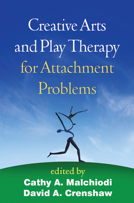 Creative Arts and Play Therapy for Attachment Problems by 