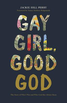 Gay Girl, Good God: The Story of Who I Was, and Who God Has Always Been by Jackie Hill Perry