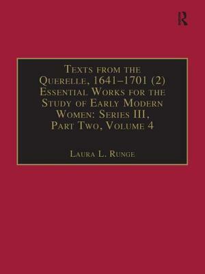 Texts from the Querelle, 1641-1701 (2): Essential Works for the Study of Early Modern Women: Series III, Part Two, Volume 4 by Laura L. Runge