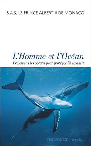 L' homme et l'océan: Préservons les océans pour protéger l'humanité by Albert II (Prince de Monaco)
