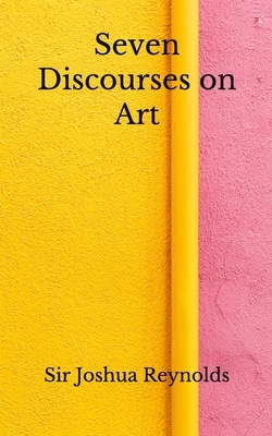 Seven Discourses on Art: (Aberdeen Classics Collection) by Joshua Reynolds