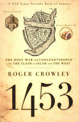 1453: The Holy War for Constantinople and the Clash of Islam and the West by Roger Crowley