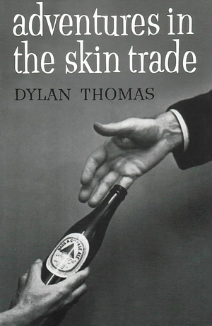 Adventures in the Skin Trade by Dylan Thomas