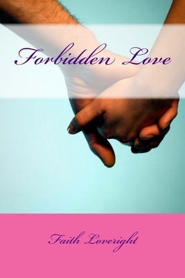 Forbidden Love by Faith Loveright