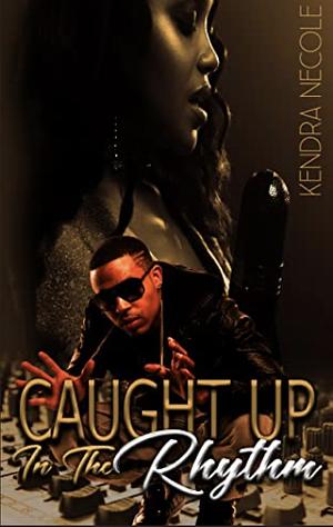 Caught Up In The Rhythm by Kendra Necole