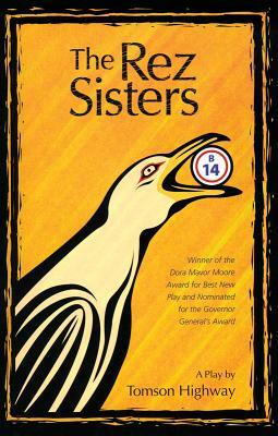 Rez Sisters: A Play in Two Acts by Tomson Highway