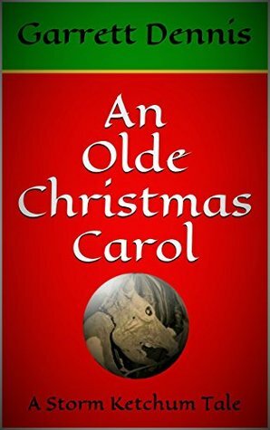 AN OLDE CHRISTMAS CAROL: A Storm Ketchum Tale (Storm Ketchum Tales Book 1) by Garrett Dennis