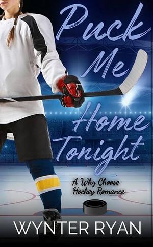 Puck Me Home Tonight by Wynter Ryan