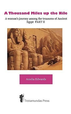 A Thousand Miles up the Nile - A woman's journey among the treasures of Ancient Egypt PART II by Amelia Edwards