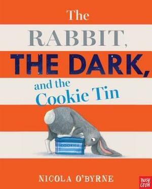 The Rabbit, the Dark, and the Cookie Tin by Nicola O'Byrne