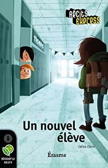 Un nouvel élève: une histoire pour les enfants de 10 à 13 ans by Céline Claire