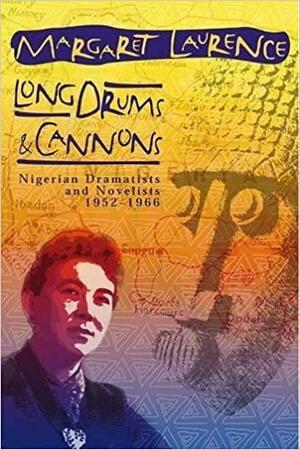 Long Drums and Cannons: Nigerian Dramatists and Novelists 1952-1966 by Nora Foster Stovel, Margaret Laurence