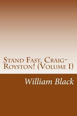 Stand Fast, Craig-Royston! (Volume I) by William Black