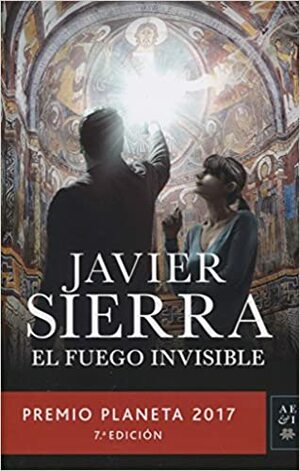 Невидимият огън by Javier Sierra, Хавиер Сиера