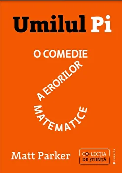 Umilul Pi. O comedie a erorilor matematice by Matt Parker