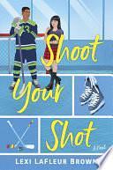 Shoot Your Shot: A Hockey Rom-Com by Lexi LaFleur Brown