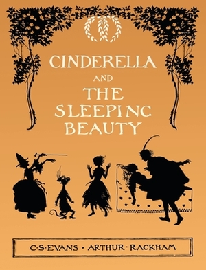 Cinderella and The Sleeping Beauty - Illustrated by Arthur Rackham by C. S. Evans