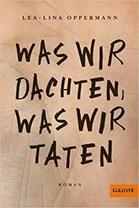 Was wir dachten, was wir taten by Lea-Lina Oppermann