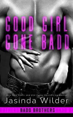 Good Girl Gone Badd by Jasinda Wilder