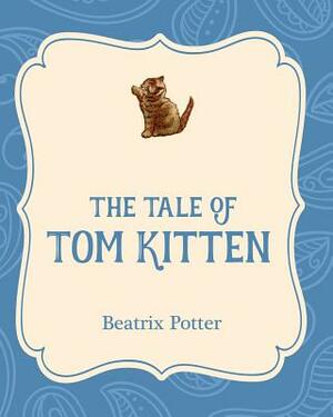 The Tale of Tom Kitten by Beatrix Potter