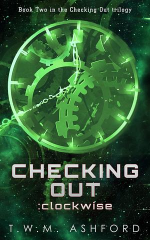 Checking Out: Clockwise by T.W.M. Ashford, T.W.M. Ashford