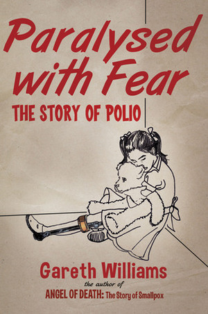 Paralysed with Fear: The Story of Polio by Gareth Williams