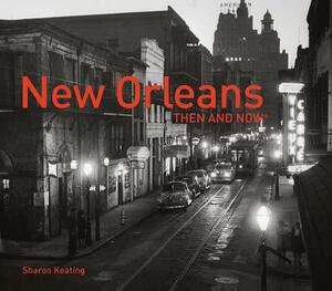 New Orleans Then and Now(r) by Sharon Keating