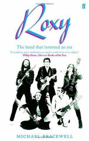 Re-make/Re-model: Art, Pop, Fashion and the making of Roxy Music, 1953-1972: The Band That Invented an Era by Michael Bracewell, Michael Bracewell