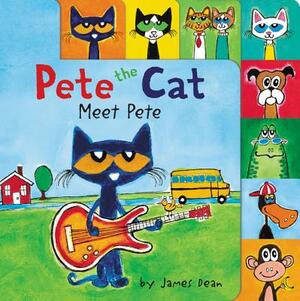 Pete the Cat: Meet Pete by James Dean, Kimberly Dean